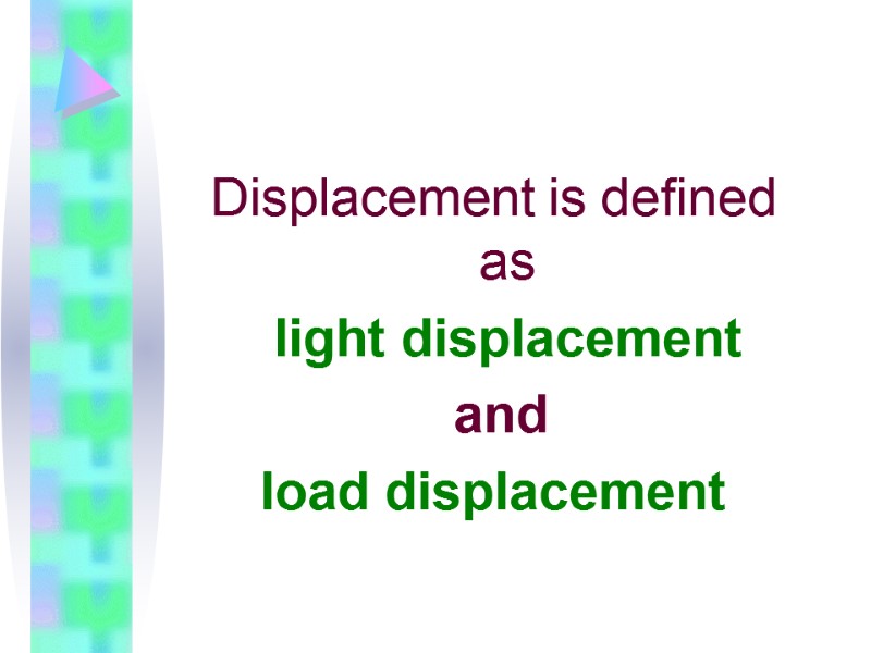 Displacement is defined as    light displacement  and  load displacement